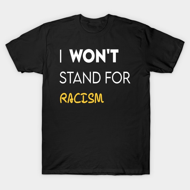 i won't stand for racism T-Shirt by DZCHIBA